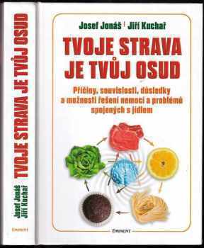 Josef Jonas: Tvoje strava je tvůj osud - Příčiny, souvislosti, důsledky a možnosti řešení nemocí a problémů spojených s jídlem