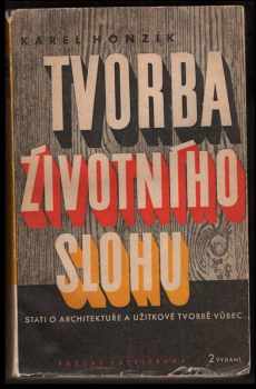 Karel Honzík: Tvorba životního slohu : stati o architektuře a užitkové tvorbě vůbec = obrazovanije žiznennogo stilja : rezjume na str. 482 = Creating the Style for Living : Short content on page 491