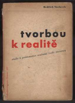 Bedřich Václavek: Tvorbou k realitě : studie k problematice současné české literatury