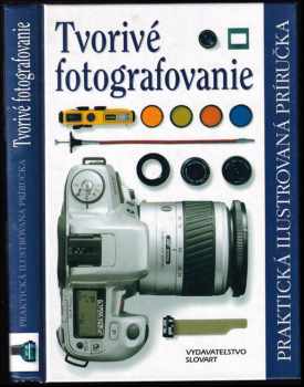 Tvorivé fotografovanie : praktická ilustrovaná príručka