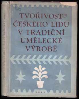Tvořivost českého lidu v tradiční umělecké výrobě : sborník statí (1953, Orbis) - ID: 535905