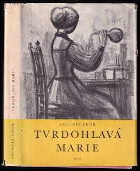 Antonín Zhoř: Tvrdohlavá Marie