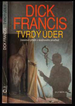 Tvrdý úder : detektivní příběh z dostihového prostředí - Dick Francis (1992, Olympia) - ID: 837427