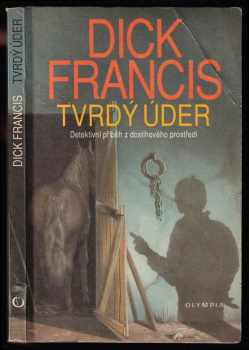 Tvrdý úder : detektivní příběh z dostihového prostředí - Dick Francis (1992, Olympia) - ID: 822114