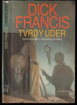 Tvrdý úder : detektivní příběh z dostihového prostředí - Dick Francis (1992, Olympia) - ID: 820538