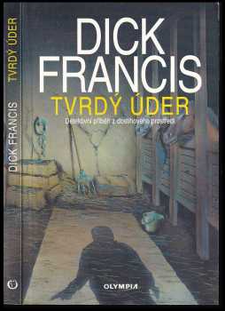 Tvrdý úder : detektivní příběh z dostihového prostředí - Dick Francis (1997, Olympia) - ID: 826295