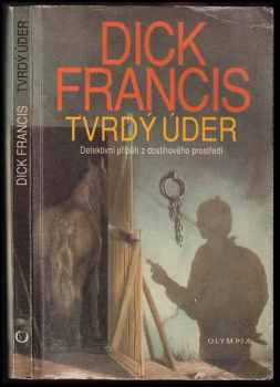Tvrdý úder : detektivní příběh z dostihového prostředí - Dick Francis (1992, Olympia) - ID: 644542