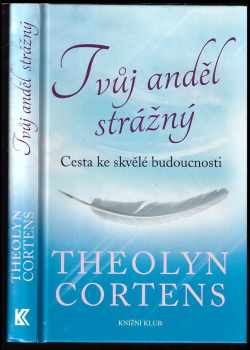 Theolyn Cortens: Tvůj anděl strážný : cesta ke skvělé budoucnosti