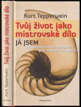 Tvůj život jako mistrovské dílo : Tepperweinova metoda pro zdraví a úspěch - Kurt Tepperwein (2009, Fontána) - ID: 676680