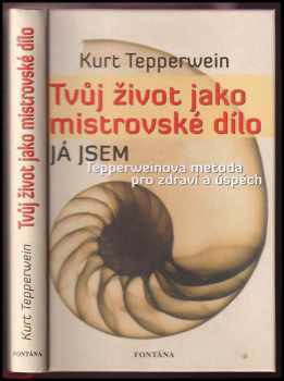 Tvůj život jako mistrovské dílo : Tepperweinova metoda pro zdraví a úspěch - Kurt Tepperwein (2009, Fontána) - ID: 667311