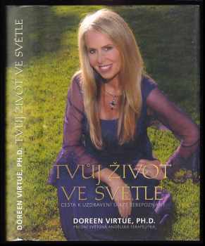 Tvůj život ve světle : cesta k uzdravení skrze sebepoznání - Doreen Virtue (2008, Synergie) - ID: 725778