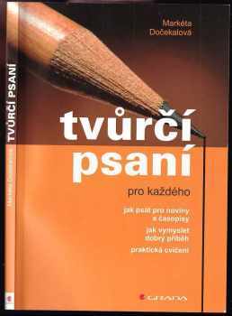 Tvůrčí psaní pro každého : Jak psát pro noviny a časopisy, jak vymyslet dobrý příběh : praktická cvičení - Markéta Dočekalová (2006, Grada) - ID: 1040093