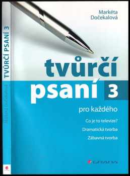 Tvůrčí psaní pro každého : 3 - Co je to televize?, dramatická tvorba, zábavná tvorba - Markéta Dočekalová (2010, Grada) - ID: 1361792