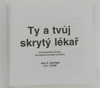 John E Upledger: Ty a tvůj skrytý lékař