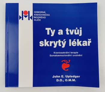 John E Upledger: Ty a tvůj skrytý lékař