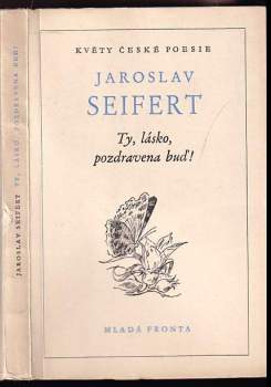Jaroslav Seifert: Ty, lásko, pozdravena buď!
