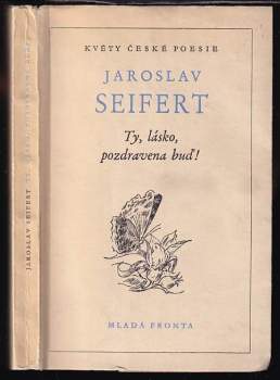 Jaroslav Seifert: Ty, lásko, pozdravena buď!