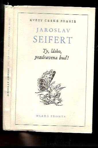 Jaroslav Seifert: Ty, lásko, pozdravena buď!