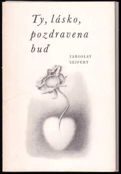 Ty, lásko, pozdravena buď : výbor z milostných básní Jaroslava Seiferta