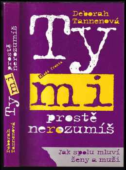 Ty mi prostě nerozumíš. jak spolu mluví ženy a muži - Deborah Tannen (1995, Mladá fronta) - ID: 411119