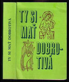 Ty si mať dobrotivá : O Mariánskom kulte : Růženec v našich rukách : Loretánské litánie : Mária v našej dobe