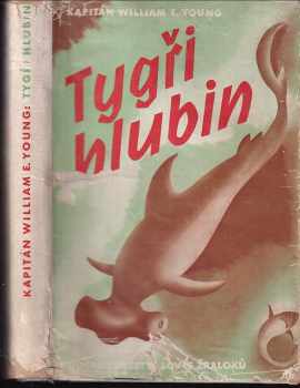 Tygři hlubin : dobrodružství lovce žraloků - William E Young (1941, Orbis) - ID: 303105