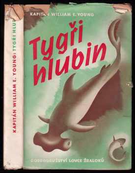 Tygři hlubin : Dobrodružství lovce žraloků - William E Young (1938, Orbis) - ID: 328654