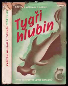 William E Young: Tygři hlubin - &quot;Shark! Shark!&quot;] - dobrodružství lovce žraloků