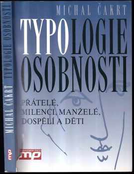 Typologie osobnosti : přátelé, milenci, manželé, dospělí a děti - Michal Čakrt (2004, Management Press) - ID: 881641