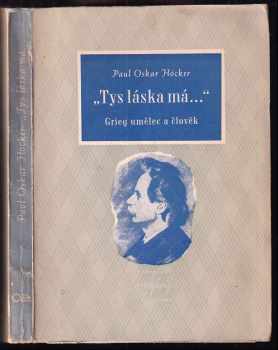 Paul Oskar Höcker: Tys láska má : Grieg umělec a člověk