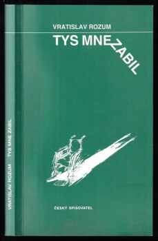 Vratislav Rozum: Tys mne zabil