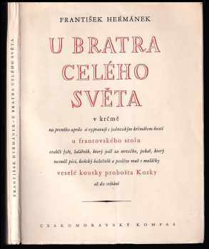 František Heřmánek: U bratra celého světa - v krčmě na prvního aprile si vypravují s jednookým krčmárem hosté u frantovského stolu ... veselé kousky probošta Kozky až do svítání