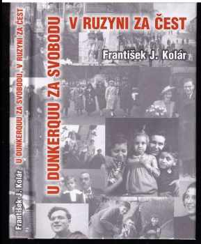 František Jaromír Kolár: U Dunkerquu za svobodu, v Ruzyni za čest