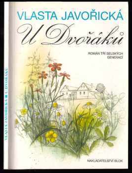 Vlasta Javořická: U Dvořáků - román tří selských generací
