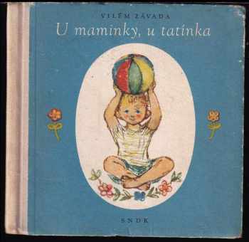 U maminky, u tatínka : Pro čtenáře předškolního věku - Vilém Závada (1959, Státní nakladatelství dětské knihy) - ID: 507032