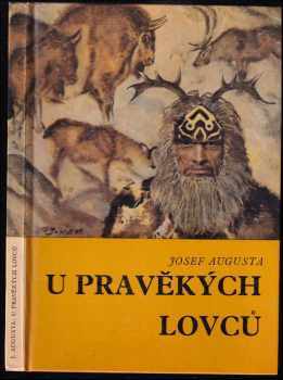 U pravěkých lovců : Populárně naučná četba doplňující paleontologické učivo učebnic botaniky, zoologie, biologie člověka a geologie naq všeobec. vzděl