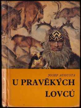 Josef Augusta: U pravěkých lovců - populárně naučná četba doplňující paleontologické učivo učebnic botaniky, zoologie, biologie člověka a geologie na všeobecně vzdělávacích školách