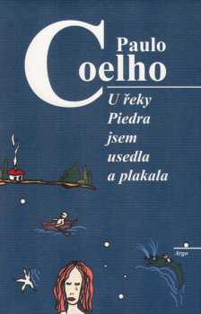 Paulo Coelho: U řeky Piedra jsem usedla a plakala