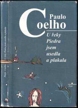 Paulo Coelho: U řeky Piedra jsem usedla a plakala