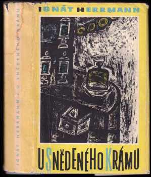 U snědeného krámu - Ignát Herrmann (1964, Státní nakladatelství krásné literatury a umění) - ID: 322041
