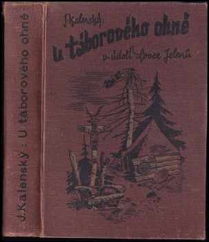 U táborového ohně v údolí Lovce jelenů - Josef Kalenský (1938, Vojtěch Šeba) - ID: 599397