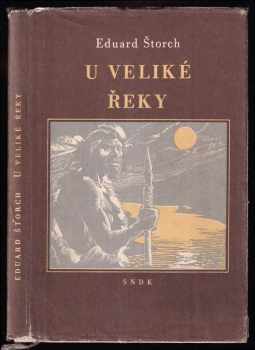 U Veliké řeky : Dobrodružství dávných lovců na Vltavě - Eduard Štorch (1956, Státní nakladatelství dětské knihy) - ID: 253349