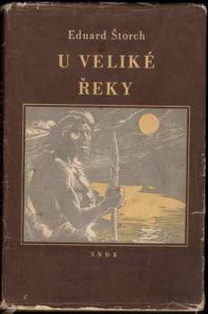 Eduard Štorch: U Veliké řeky : dobrodružství dávných lovců na Vltavě