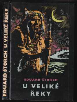 U Veliké řeky : dobrodružství dávných lovců na Vltavě - Eduard Štorch (1966, Státní nakladatelství dětské knihy) - ID: 154761