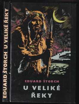 Eduard Štorch: U Veliké řeky - Dobrodružství dávných lovců na Vltavě