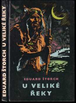 Eduard Štorch: U Veliké řeky - Dobrodružství dávných lovců na Vltavě