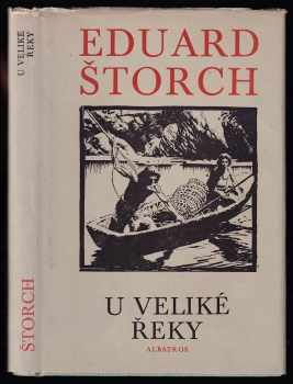 U Veliké řeky : dobrodružství dávných lovců na Vltavě - Eduard Štorch (1972, Albatros) - ID: 107939