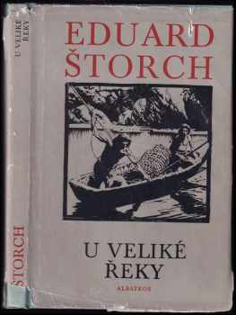 U Veliké řeky : dobrodružství dávných lovců na Vltavě - Eduard Štorch (1972, Albatros) - ID: 624894