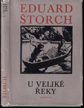 U Veliké řeky : dobrodružství dávných lovců na Vltavě - Eduard Štorch (1972, Albatros) - ID: 742762