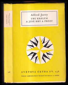 Ubu králem a jiné hry a prózy - Alfred Jarry (1961, Státní nakladatelství krásné literatury a umění) - ID: 177587